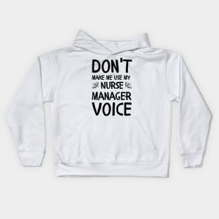 Don't Make Me Use My Nurse Manager Voice Kids Hoodie